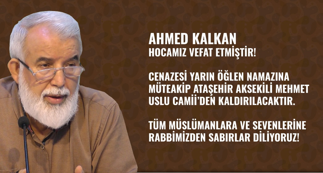 Ahmed kalkan hocama vefat etmiştir!